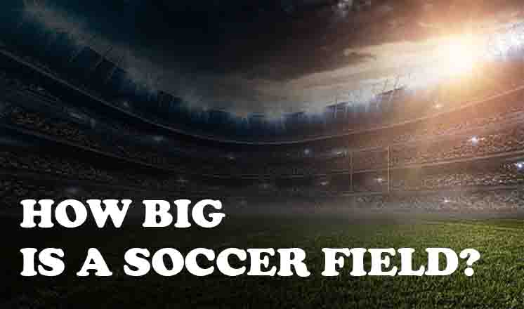 How Big is a Soccer Field?
