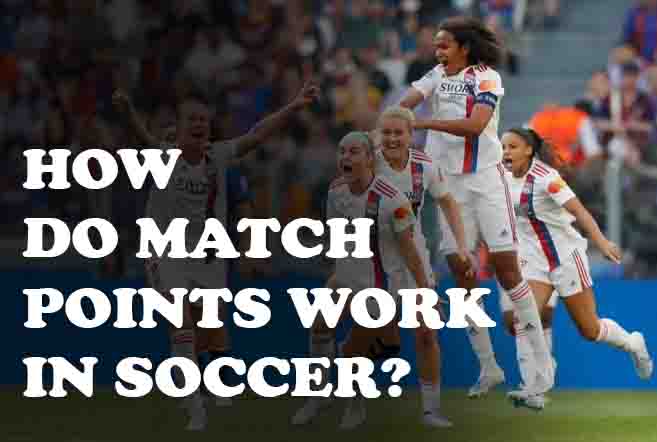 How Do Match Points Work in Soccer 