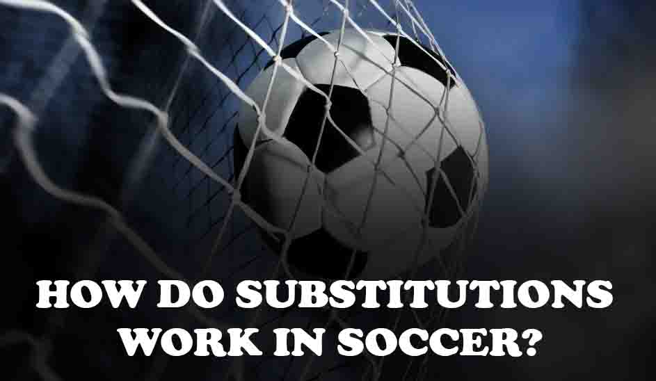 How Do Substitutions Work in Soccer