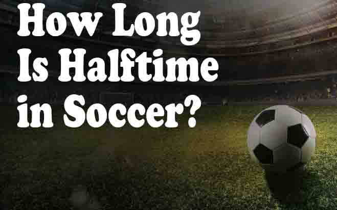 How Long Is Halftime in Soccer