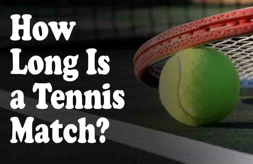 How Long Is a Tennis Match? 