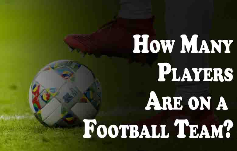 How Many Players Are on a Football Team?
