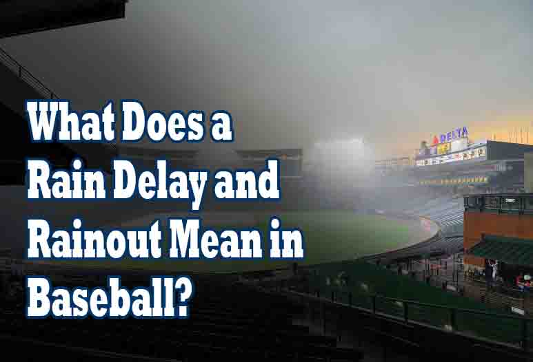 What Does a Rain Delay and Rainout Mean in Baseball?