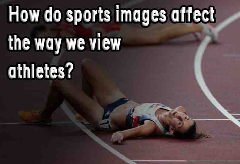 How do sports images affect the way we view athletes?