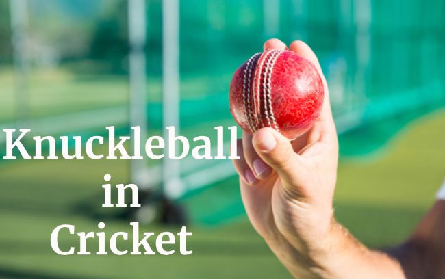 Knuckleball in Cricket